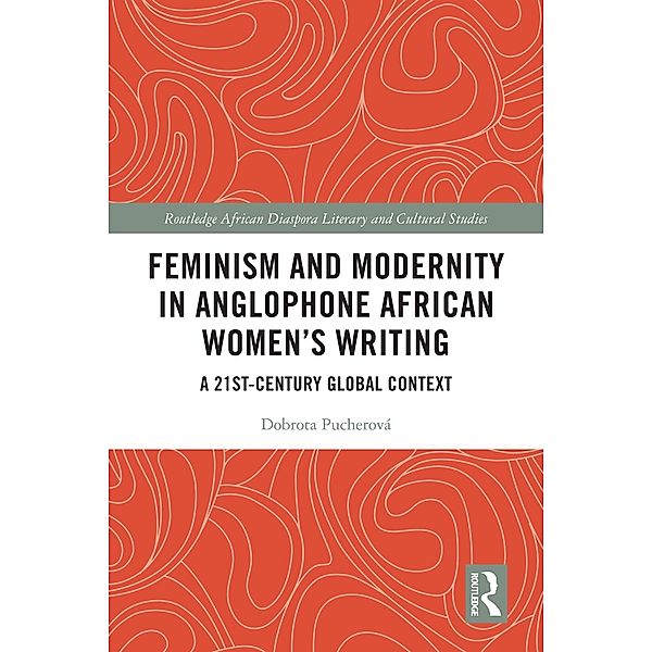 Feminism and Modernity in Anglophone African Women's Writing, Dobrota Pucherová