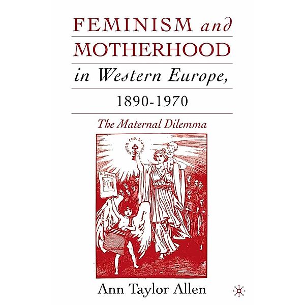 Feminism and Motherhood in Western Europe, 1890-1970, A. Allen