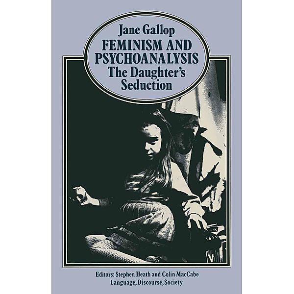 Feminism and Psychoanalysis / Language, Discourse, Society, Jane Gallop