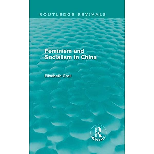 Feminism and Socialism in China (Routledge Revivals), Elisabeth Croll