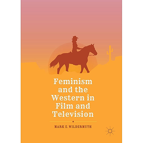 Feminism and the Western in Film and Television, Mark E. Wildermuth