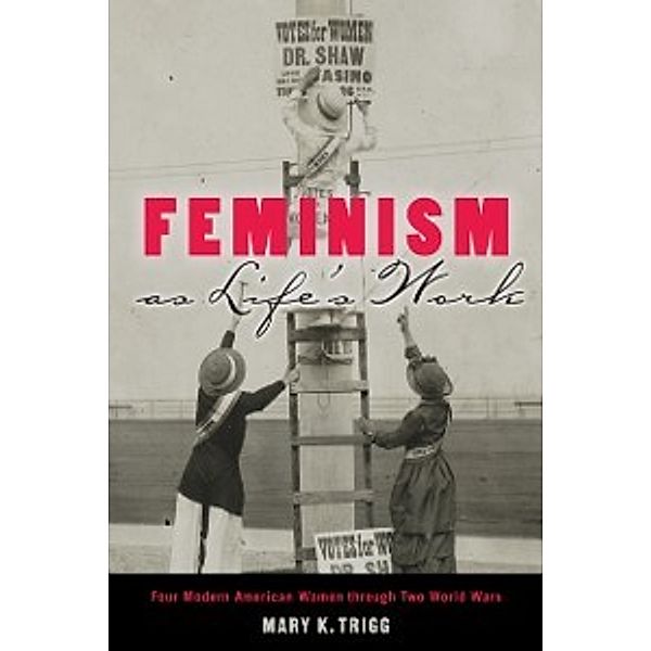 Feminism as Life's Work, Trigg Mary K. Trigg