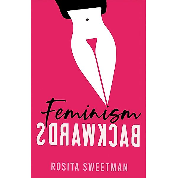 Feminism Backwards, Rosita Sweetman