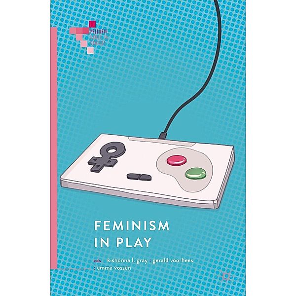 Feminism in Play / Palgrave Games in Context