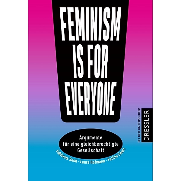 Feminism is for everyone!, Laura Hofmann, Felicia Ewert, Fabienne Sand