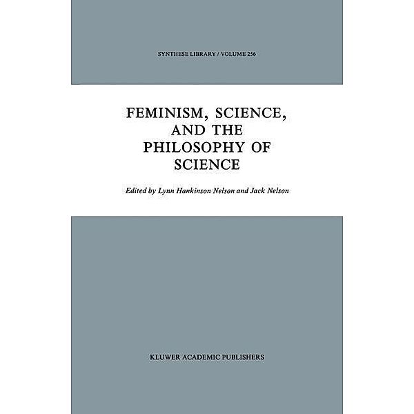 Feminism, Science, and the Philosophy of Science / Synthese Library Bd.256