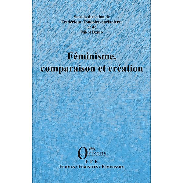 Feminisme, comparaison et creation, Frederique Toudoire-Surlapierre, de Nikol Dziub