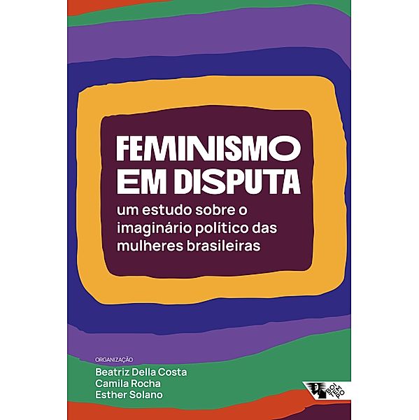 Feminismo em disputa, Esther Solano, Camila Rocha, Beatriz Della Costa