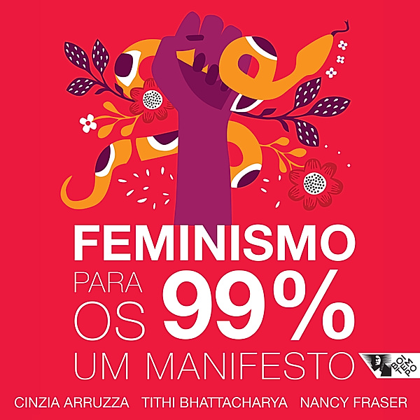 Feminismo para os 99%, Nancy Fraser, Cinzia Arruzza, Tithi Bhattacharya
