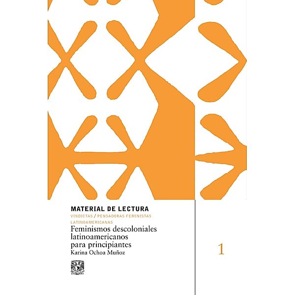 Feminismos descoloniales latinoamericanos para principiantes / Material de lectura, Karina Ochoa Muñoz