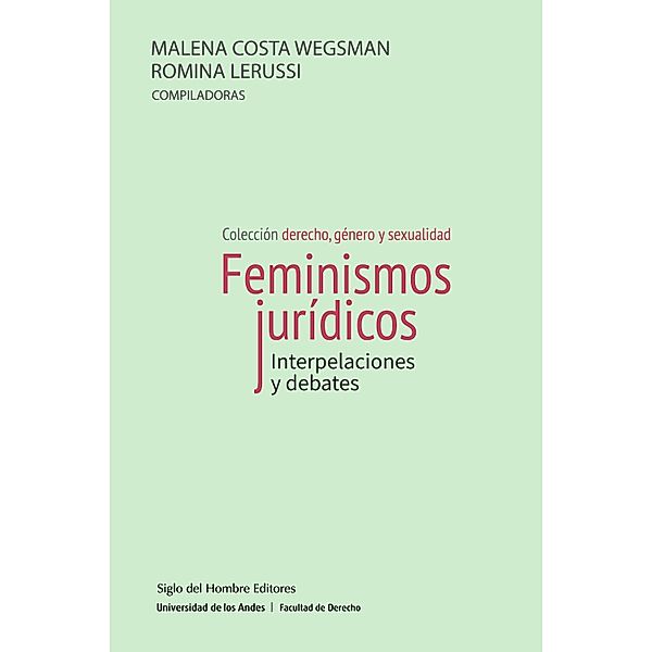 Feminismos jurídicos / Derecho, género y sexualidad, Kimberlé Crenshaw, Dean Spade, Craig Willse, Emiliano Litardo, Blas Radi, Cecilia Ezpeleta, Yuderkys Espinosa Miñoso, Mary Joe Frug, Patricia Gonzalez Prado, Eduardo Mattio, Katherine Franke, Violeta Cánaves, Virginia Cano