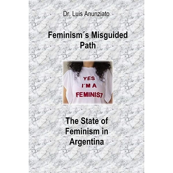 Feminism's Misguided Path: The State of Feminism in Argentina, Luis Anunziato