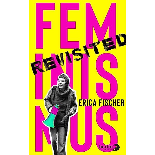 Feminismus Revisited, Erica Fischer