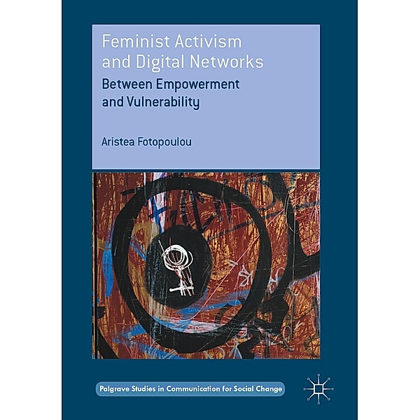 Feminist Activism and Digital Networks / Palgrave Studies in Communication for Social Change, Aristea Fotopoulou