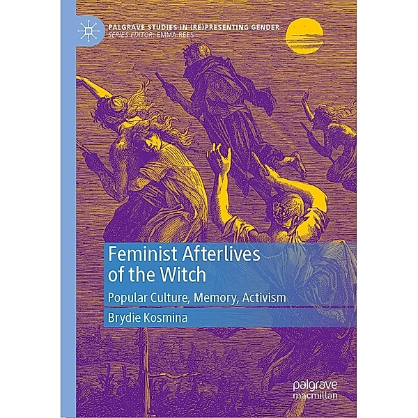 Feminist Afterlives of the Witch / Palgrave Studies in (Re)Presenting Gender, Brydie Kosmina