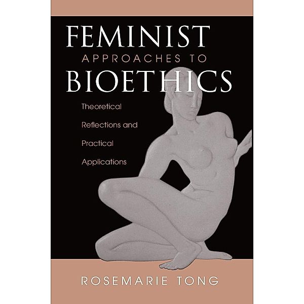 Feminist Approaches To Bioethics, Rosemarie Putnam Tong