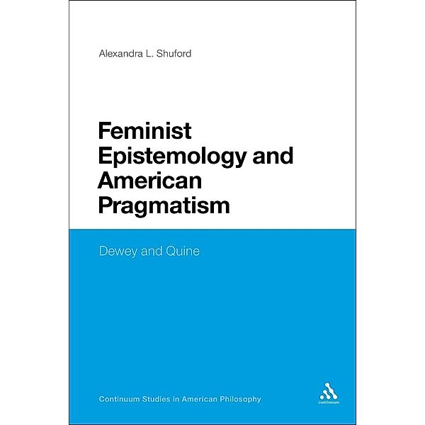 Feminist Epistemology and American Pragmatism, Alexandra L. Shuford