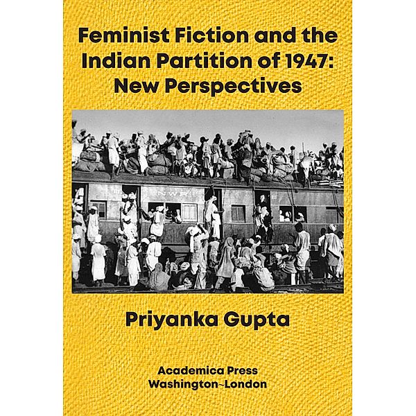 Feminist Fiction and the Indian Partition of 1947, Priyanka Gupta