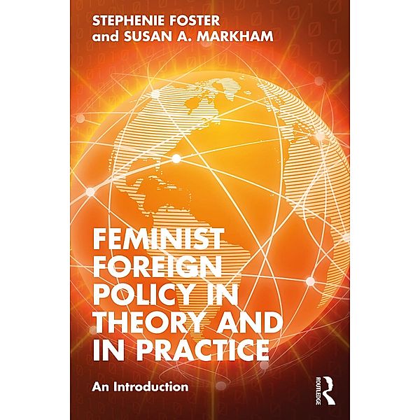 Feminist Foreign Policy in Theory and in Practice, Stephenie Foster, Susan A. Markham