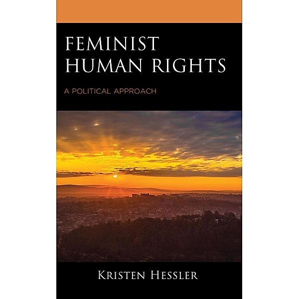 Feminist Human Rights / Feminist Strategies: Flexible Theories and Resilient Practices, Kristen Hessler