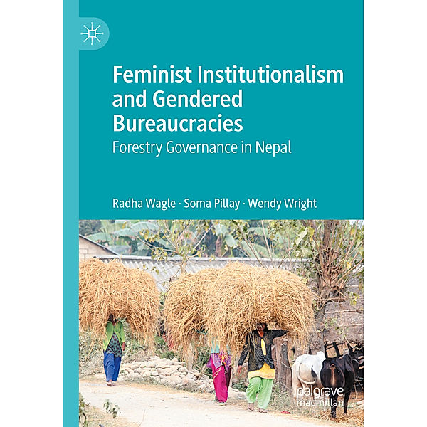 Feminist Institutionalism and Gendered Bureaucracies, Radha Wagle, Soma Pillay, Wendy Wright