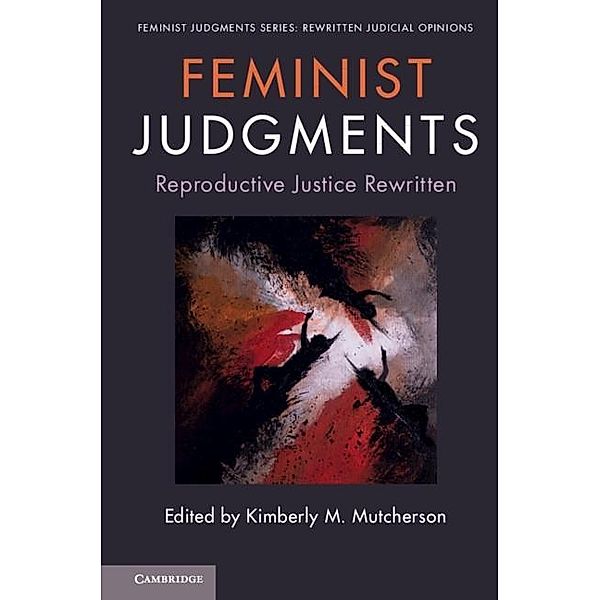 Feminist Judgments: Reproductive Justice Rewritten / Feminist Judgment Series: Rewritten Judicial Opinions