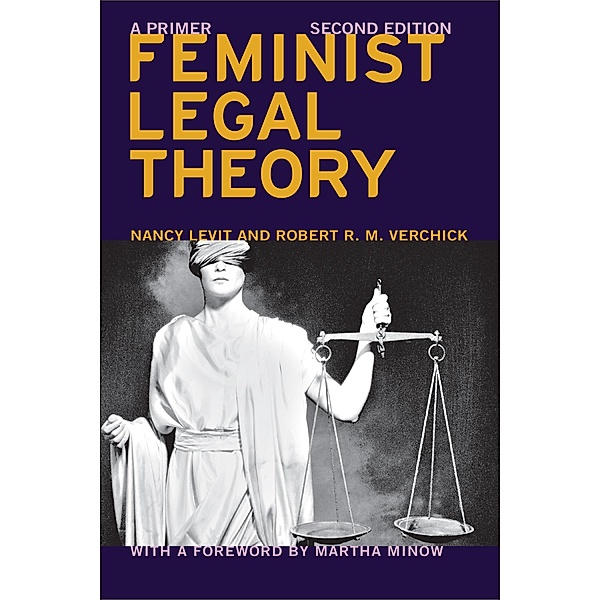 Feminist Legal Theory (Second Edition) / Critical America Bd.74, Nancy Levit, Robert R. M. Verchick, Martha Minow