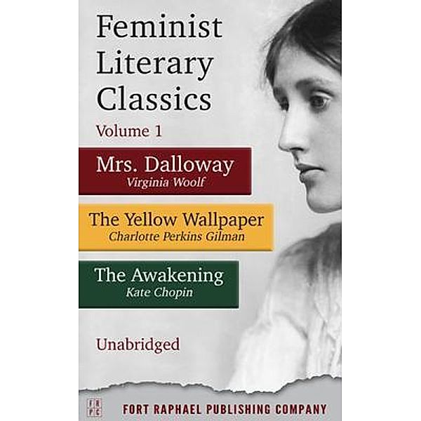 Feminist Literary Classics - Volume I, Virginia Woolf, Charlotte Perkins Gilman, Kate Chopin