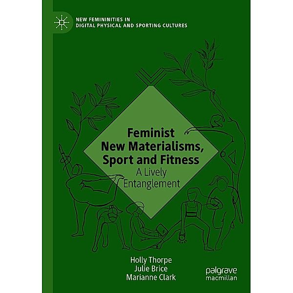 Feminist New Materialisms, Sport and Fitness / New Femininities in Digital, Physical and Sporting Cultures, Holly Thorpe, Julie Brice, Marianne Clark