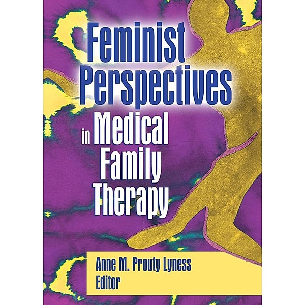 Feminist Perspectives in Medical Family Therapy, Anne M. Prouty Lyness