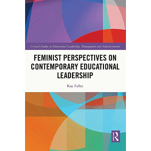 Feminist Perspectives on Contemporary Educational Leadership, Kay Fuller