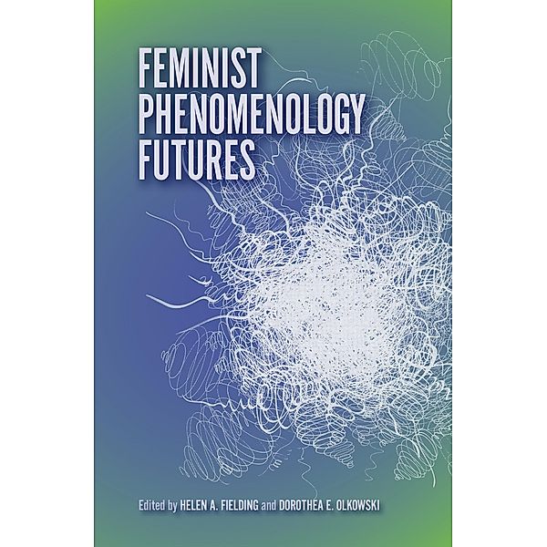 Feminist Phenomenology Futures