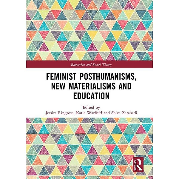 Feminist Posthumanisms, New Materialisms and Education