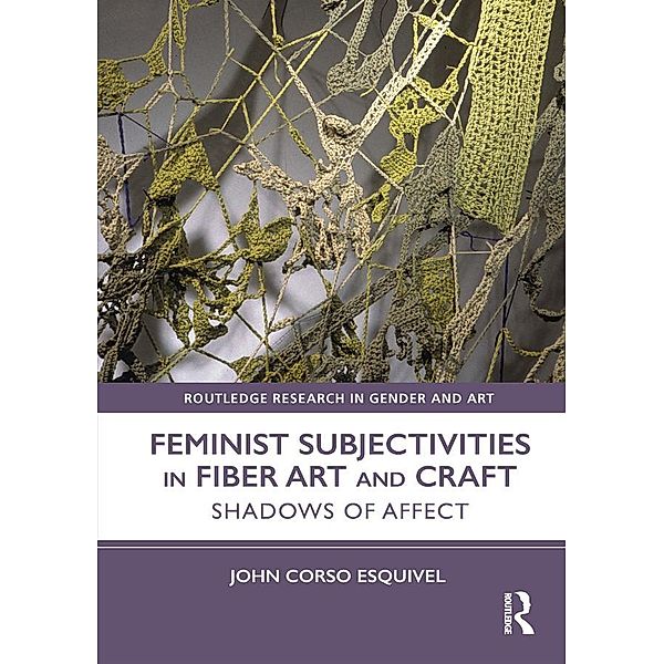 Feminist Subjectivities in Fiber Art and Craft, John Corso-Esquivel