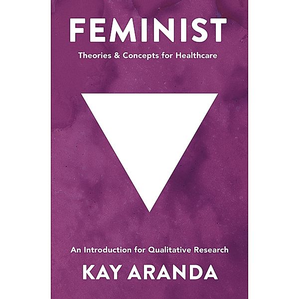 Feminist Theories and Concepts in Healthcare, Kay Aranda