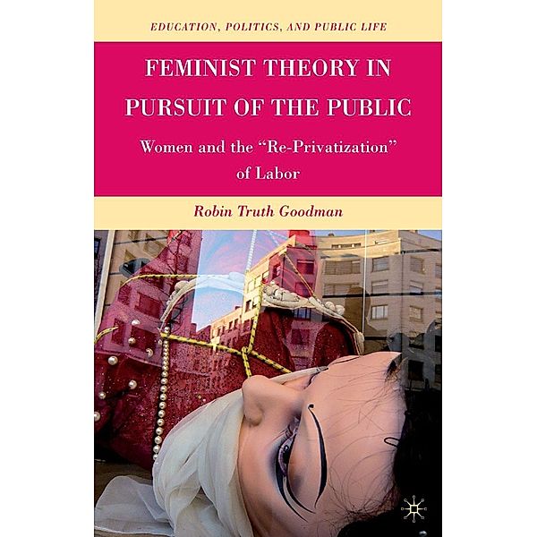 Feminist Theory in Pursuit of the Public / Education, Politics and Public Life, R. Goodman