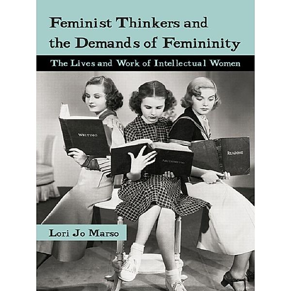 Feminist Thinkers and the Demands of Femininity, Lori Marso