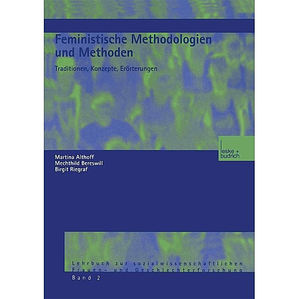 Feministische Methodologien und Methoden / Lehrbuch zur sozialwissenschaftlichen Frauen- und Geschlechterforschung, Martina Althoff, Mechthild Bereswill, Birgit Riegraf