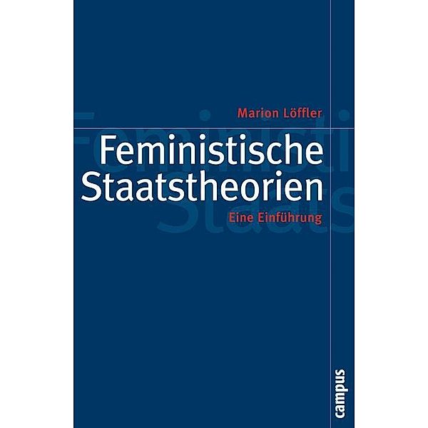 Feministische Staatstheorien / Politik der Geschlechterverhältnisse Bd.49, Marion Löffler