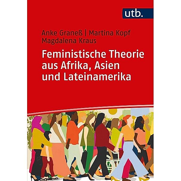 Feministische Theorie aus Afrika, Asien und Lateinamerika, Anke Graness, Martina Kopf, Magdalena Andrea Kraus