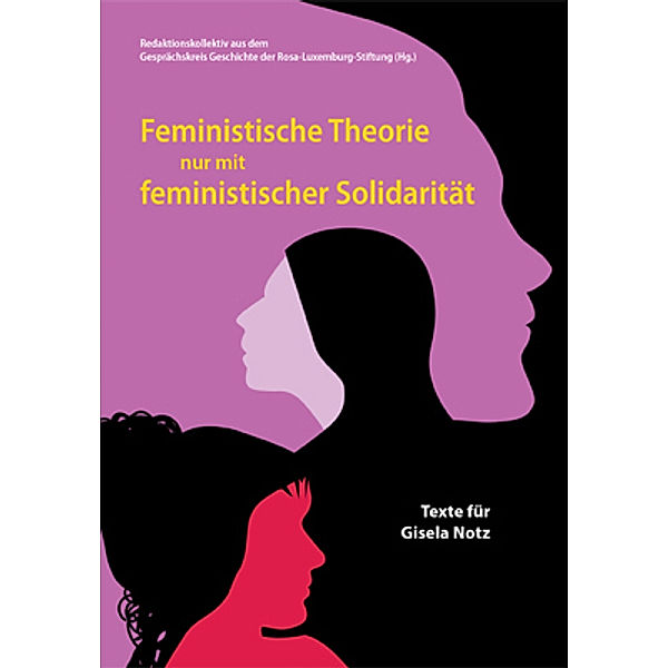 Feministische Theorie nur mit feministischer Solidarität, Bini Adamczak, Riccardo Altieri, Vera Bianchi, Rebekka Blum, Susanne Boehm, Marcel Bois, Mareen Heying, Bernd Hüttner, Gregor Kritidis, Christiane Mende, Markus Mohr, Yves Müller, Janette Otterstein, Anna Schiff, Len Schmid, Uwe Sonnenberg, Pia Garske, Christiane Leidinger, Gundula Ludwig, Inga Nüthen