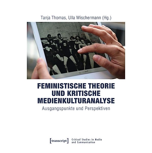 Feministische Theorie und Kritische Medienkulturanalyse / Critical Studies in Media and Communication Bd.19