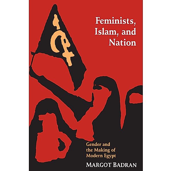 Feminists, Islam, and Nation, Margot Badran