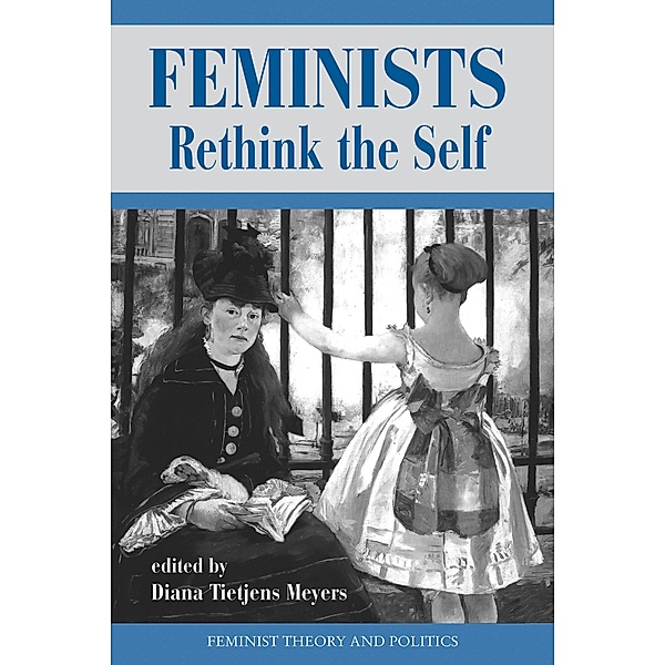 Feminists Rethink The Self, Diana T Meyers