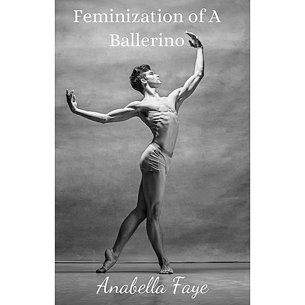 Feminization of a Ballerino, Anabella Faye