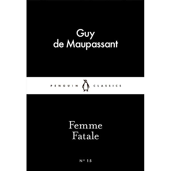 Femme Fatale / Penguin Little Black Classics, Guy de Maupassant