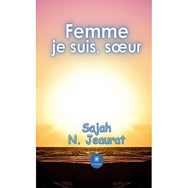 Femme je suis, soeur, Sajah N. Jeaurat