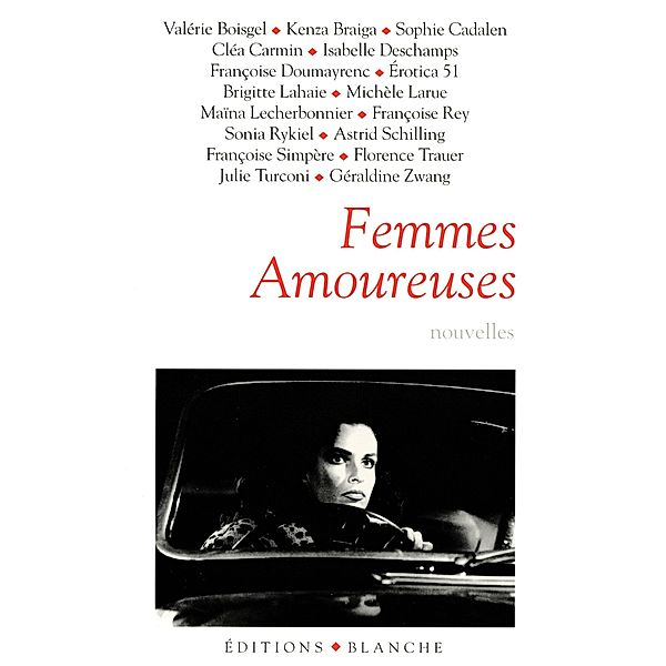 Femmes amoureuses / Romans érotiques, Françoise Rey, Géraldine Zwang, Erotica 51, Valérie Boisgel, Isabelle Deschamps, Clea Carmin, Julie Turconi, Jean-Paul Brighelli, Sophie Cadalen, Françoise Simpere, Maina Lecherbonnier, Brigitte Lahaie, Kenza Braiga, Sonia Rykiel, Michèle Larue