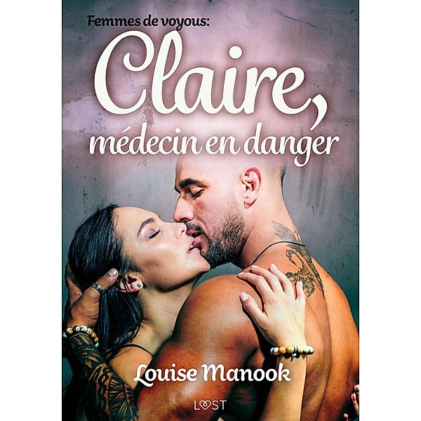 Femmes de voyous : Claire, médecin en danger - Une nouvelle érotique / LUST, Louise Manook