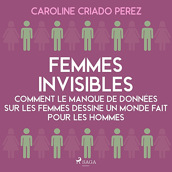 Femmes invisibles - Comment le manque de données sur les femmes dessine un monde fait pour les hommes, Caroline Criado Perez